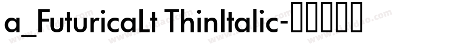 a_FuturicaLt ThinItalic字体转换